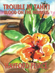 Title: Trouble in Tahiti: Blood on the Hibiscus, Author: Hayford Peirce