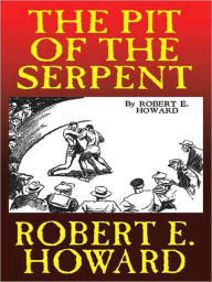 Title: The Pit of the Serpent, Author: Robert E. Howard