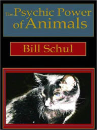 Title: The Psychic Power of Animals, Author: Bill D. Schul