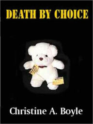 Title: Death by Choice, Author: Christine A. Boyle