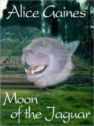 Title: Moon of the Jaguar, Author: Alice Gaines