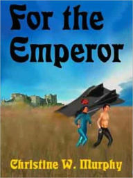 Title: For The Emperor, Author: Christine W. Murphy