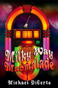 Title: Milky Way Marmalade, Author: Mike Dicerto