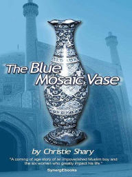 Title: The Blue Mosaic Vase, Author: Christie Shary