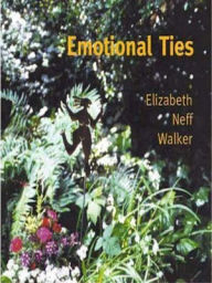 Title: Emotional Ties, Author: Elizabeth Neff Walker