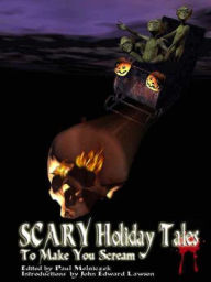 Title: Scary Holiday Tales To Make you Scream, Author: Paul Melniczek