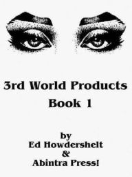 Title: 3rd World Products, Book 1, Author: Ed Howdershelt