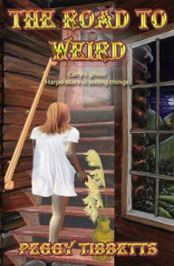 Title: The Road to Weird, Author: Peggy Tibbetts