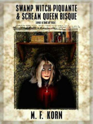 Title: Swamp Witch Sauce Piquante and Scream Queen Bisque, Author: M. F. Korn