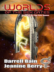 Title: Worlds of the Sex Gates [Sex Gates Book 3], Author: Darrell Bain