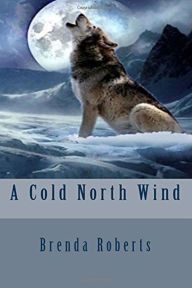 Title: A Cold North Wind, Author: Brenda Roberts