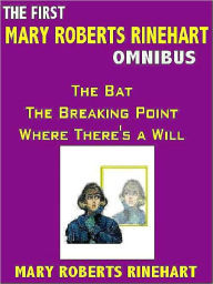 Title: The First Mary Roberts Rinehart Omnibus: The Bat; The Breaking Point; Where There is a Will, Author: Mary Roberts Rinehart