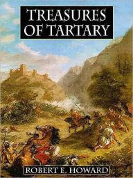 Title: Treasures of Tartary, Author: Robert E. Howard