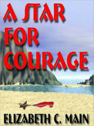 Title: A Star for Courage, Author: Elizabeth C. Main