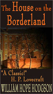 Title: The House on the Borderland, Author: William Hope Hodgson