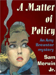 Title: A Matter of Policy [An Amy Brewster Mystery], Author: Jr. Sam Merwin