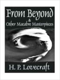 Title: From Beyond & 16 Other Macabre Masterpieces, Author: H. P. Lovecraft