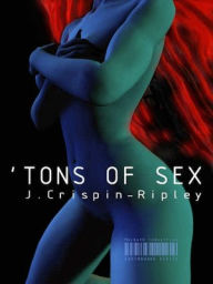 Title: 'Tons of Sex, Author: J. Crispin-Ripley