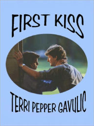 Title: First Kiss, Author: Terri Pepper Gavulic