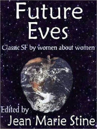 Title: Future Eves: Great Science Fiction About Women by Women, Author: Jean Marie Stine