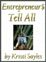 Title: Entrepreneur$ Tell All, Author: Kristi Sayles