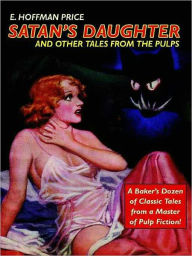 Title: Satan's Daughter and Other Tales from the Pulps, Author: E. Hoffmann Price