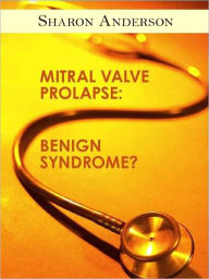 Title: Mitral Valve Prolapse: Benign Syndrome?, Author: Sharon Anderson-Alter