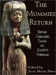 Title: The Mummies Return: Seven Chilling Tales of Egypt's Undead, Author: Jean Marie Stine