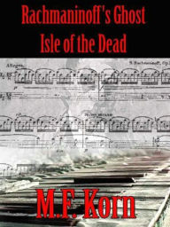 Title: Rachmaninoff's Ghost: Isle of the Dead, Author: M. F. Korn