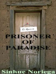 Title: Prisoner of Paradise, Author: Sinhue Noriega