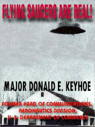 Title: The Flying Saucers are Real: The Classic Personal Investigation, Author: Major Donald E. Keyhoe