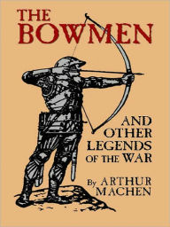 Title: The Bowmen and Other Legends of the War, Author: Arthur Machen