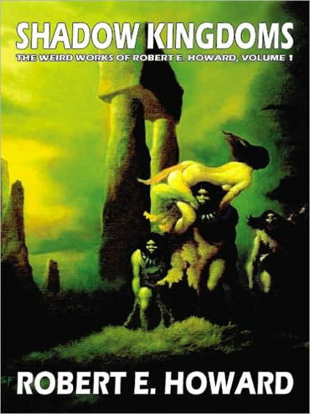 Shadow Kingdoms (Weird Works of Robert E. Howard, Volume 1)