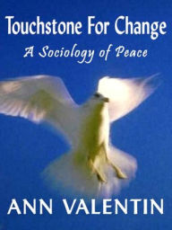 Title: Touchstone for Change: A Sociology of Peace, Author: Ann Valentin