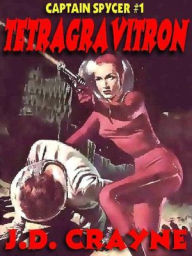 Title: Tetragravitron [Captain Spycer #1], Author: J. D. Crayne