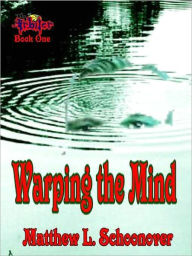 Title: Warping the Mind [Arbiter Series Book 1], Author: Matthew L. Schoonover