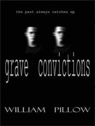 Title: Grave Convictions, Author: William Pillow