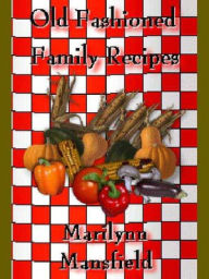 Title: Old Fashioned Family Recipes, Author: Marilynn Mansfield