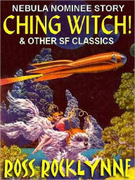 Title: Ching Witch!: 10 Classics SF Novelettes, Author: Ross Rocklynne