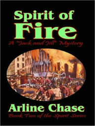Title: Spirit of Fire [Jack and Jill Mystery #2], Author: Arline Chase
