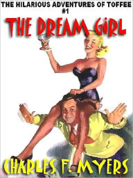 Title: The Dream Girl [The Hilarious Adventures of Toffee #1], Author: Charles F. Myers