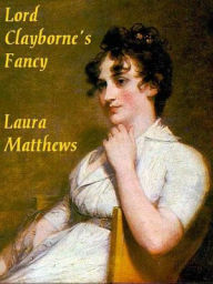 Title: Lord Clayborne's Fancy, Author: Laura Matthews