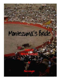 Title: Montezuma's Bride: 'Romance As You Like It' sexy version, Author: Anne Wingate