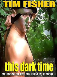 Title: This Dark Time [The Chronicles of Bear #1], Author: Tim Fisher