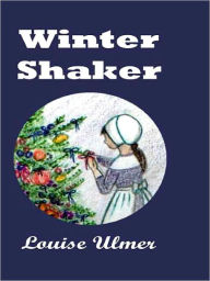 Title: Winter Shaker: Daisy Webb and the Shaking Quakers, Author: Louise Ulmer