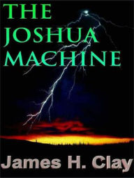 Title: The Joshua Machine, Author: James H. Clay