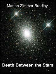 Title: Death Between the Stars, Author: Marion Zimmer Bradley