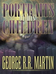 Title: Portraits of His Children, Author: George R. R. Martin