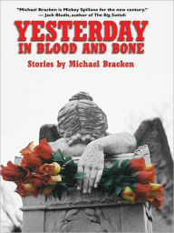 Title: Yesterday in Blood and Bone, Author: Michael Bracken