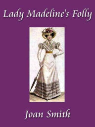 Title: Lady Madeline's Folly, Author: Joan Smith